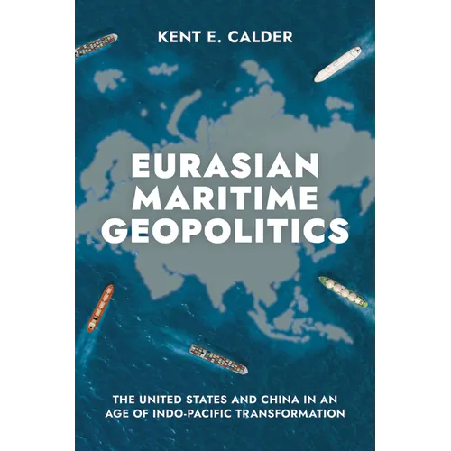 Eurasian Maritime Geopolitics: The United States and China in an Age of Indo-Pacific Transformation - Paperback