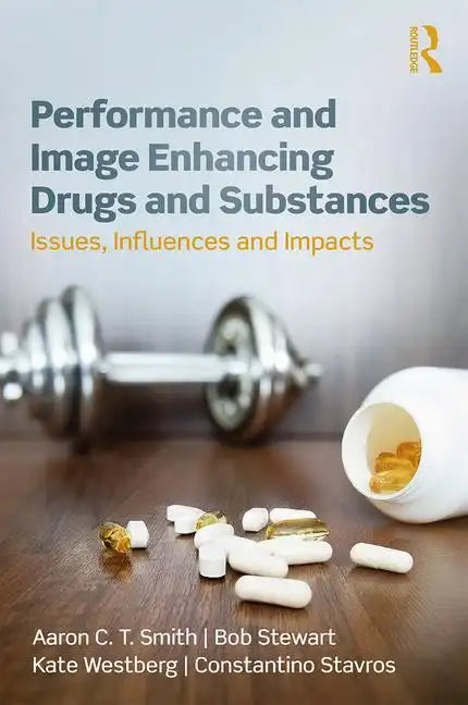 Performance and Image Enhancing Drugs and Substances: Issues, Influences and Impacts - Paperback