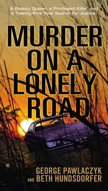 Murder on a Lonely Road: A Beauty Queen, a Privileged Killer, and a Twenty-Five Year Search for Justice - Paperback