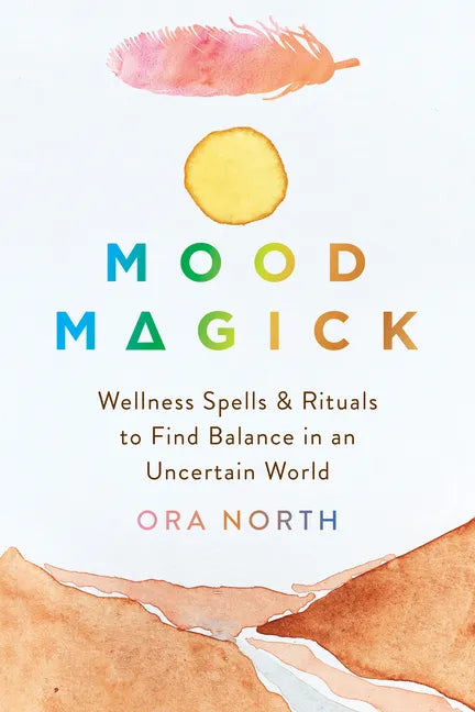 Mood Magick: Wellness Spells and Rituals to Find Balance in an Uncertain World - Paperback