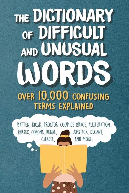 The Dictionary of Difficult and Unusual Words: Over 10,000 Confusing Terms Explained - Paperback