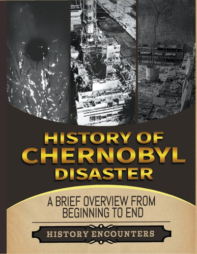 The Chernobyl Disaster: A Brief Overview from Beginning to the End - Paperback