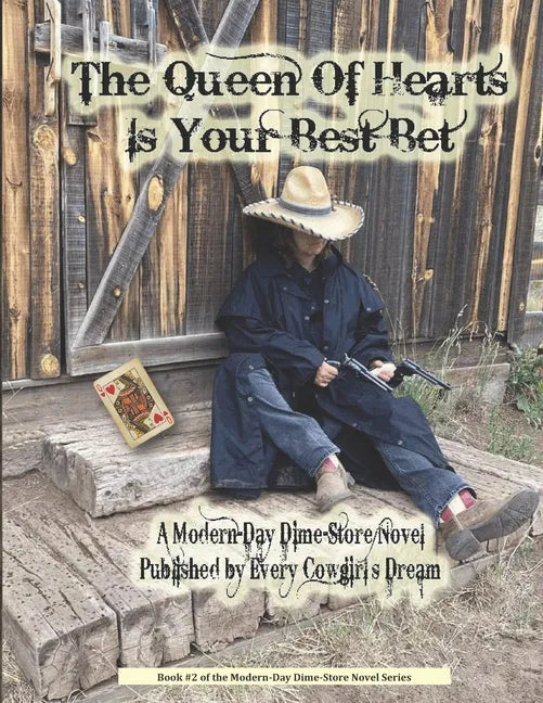 The Queen Of Hearts Is Your Best Bet: A Modern-Day Dime-Store Novel Published By Every Cowgirl's Dream - Paperback