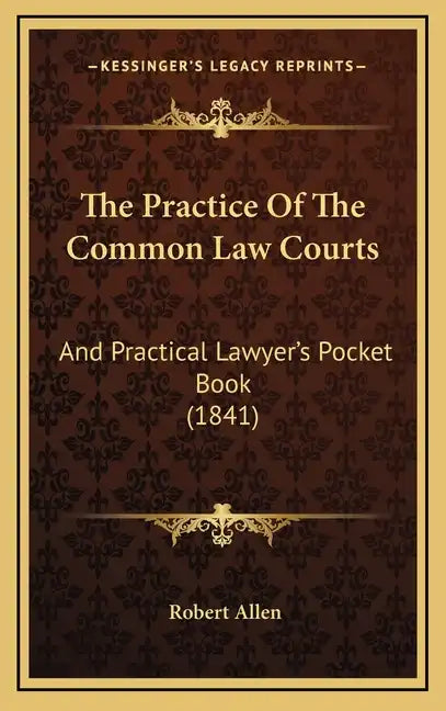 The Practice Of The Common Law Courts: And Practical Lawyer's Pocket Book (1841) - Hardcover