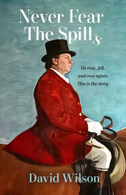 Never Fear the Spills: He rose, fell and rose again. This is the story. - Paperback