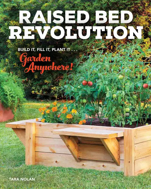 Raised Bed Revolution: Build It, Fill It, Plant It ... Garden Anywhere! - Paperback