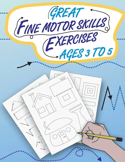 Great Fine Motor Skills Exercises Ages 3 to 5: Eye-Hand Coordination and Fine Motor Skills training as the popular preparation for kindergarten and pr - Paperback