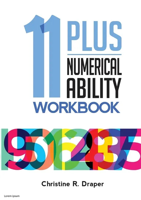11 Plus Numerical Ability Workbook: A workbook teaching all the maths techniques required for success in all 11 Plus examinations - Paperback