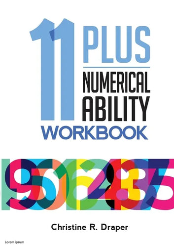 11 Plus Numerical Ability Workbook: A workbook teaching all the maths techniques required for success in all 11 Plus examinations - Paperback