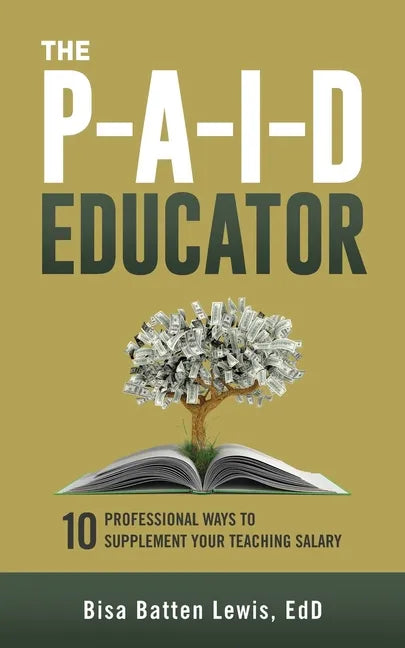 The PAID Educator: 10 Professional Ways to Supplement Your Teaching Salary - Paperback