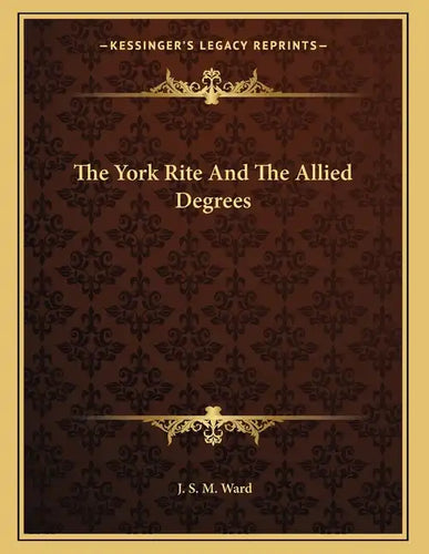 The York Rite And The Allied Degrees - Paperback