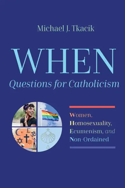 When--Questions for Catholicism: Women, Homosexuality, Ecumenism, and Non-Ordained - Paperback