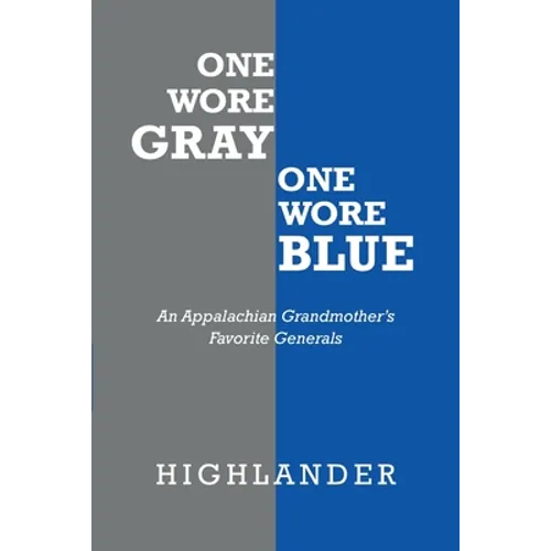 One Wore Gray One Wore Blue: An Appalachian Grandmother's Favorite Generals - Paperback