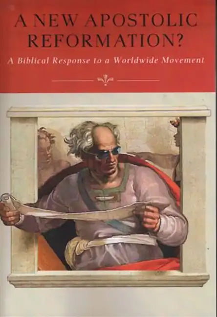 A New Apostolic Reformation?: A Biblical Response to a Worldwide Movement - Paperback
