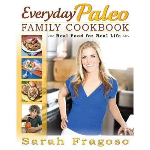 Everyday Paleo Family Cookbook: Real Food for Real Life - Paperback