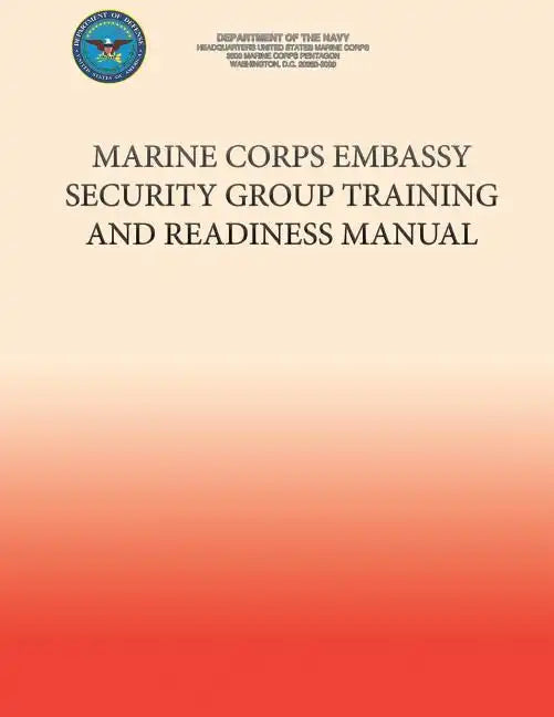 Marine Corps Embassy Security Group Training and Readiness Manual - Paperback