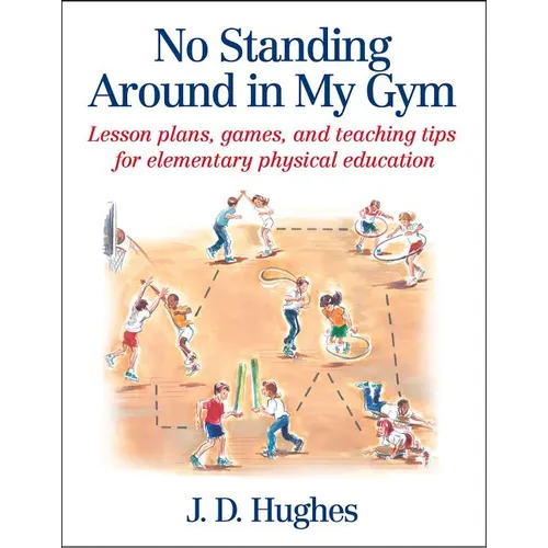 No Standing Around in My Gym: Lesson Plans, Games, and Teaching Tips for Elementary Physical Education - Paperback