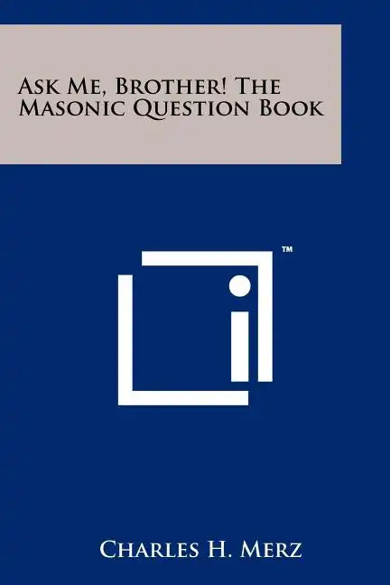 Ask Me, Brother! The Masonic Question Book - Paperback