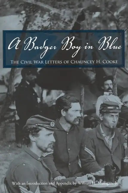 A Badger Boy in Blue: The Civil War Letters of Chauncey H. Cooke - Paperback