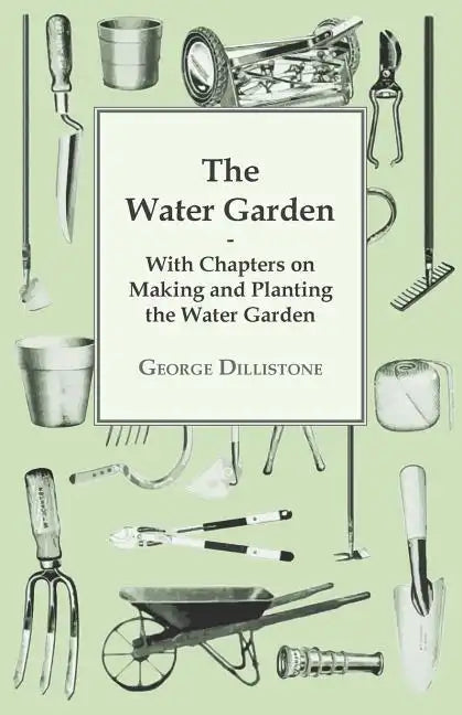 The Water Garden - With Chapters on Making and Planting the Water Garden - Paperback