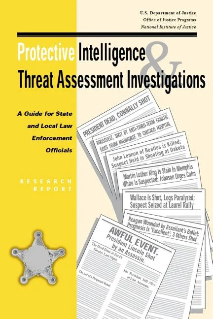 Protective Intelligence and Threat Assessment Investigations: A Guide for State and Local Law Enforcement Officials - Paperback