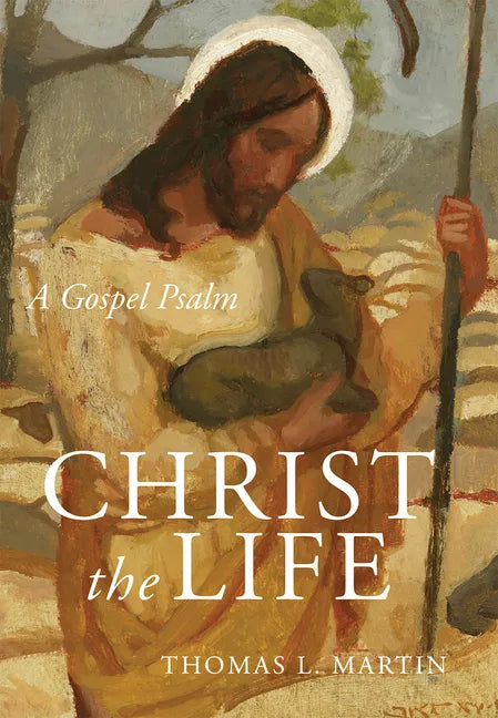 Christ the Life: A Gospel Psalm - Hardcover