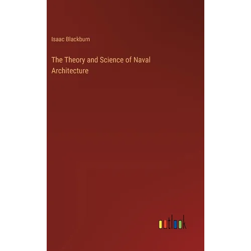 The Theory and Science of Naval Architecture - Hardcover
