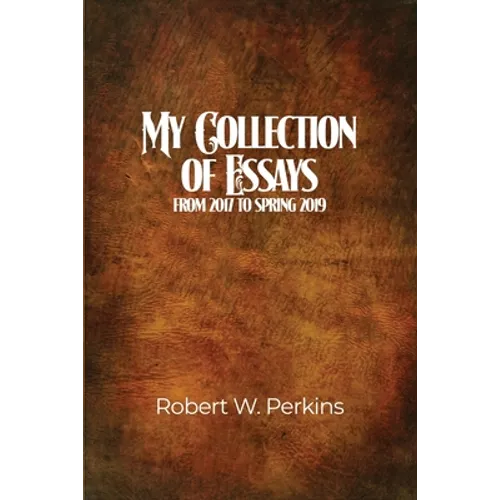 My Collection of Essays: From 2017 to Spring 2019 - Paperback