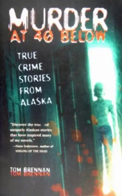 Murder at 40 Below: True Crime Stories from Alaska - Paperback