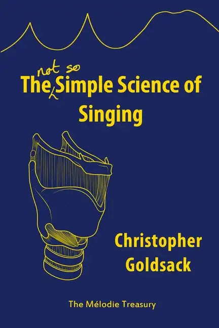 The Simple Science of Singing: The (not so) Simple Science of Singing - Paperback
