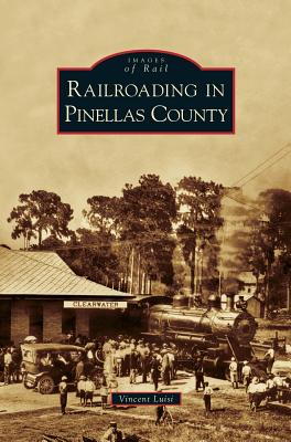 Railroading in Pinellas County - Hardcover