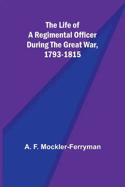 The Life of a Regimental Officer During the Great War, 1793-1815 - Paperback