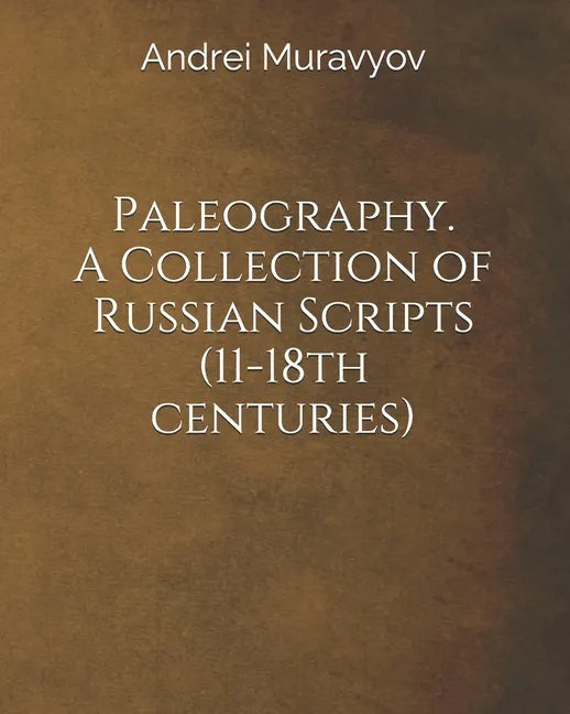 Paleography. A Collection of Russian Scripts (11-18th centuries) - Paperback