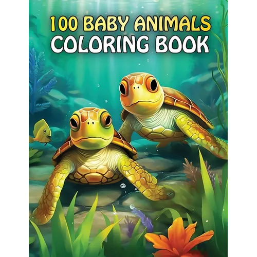 100 Baby Animals: A coloring Book Featuring 100 Cute Baby Animals From Farms, Forest, Jungles and oceans For Kids And Adults - Paperback
