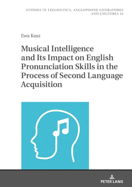 Musical Intelligence and Its Impact on English Pronunciation Skills in the Process of Second Language Acquisition - Hardcover
