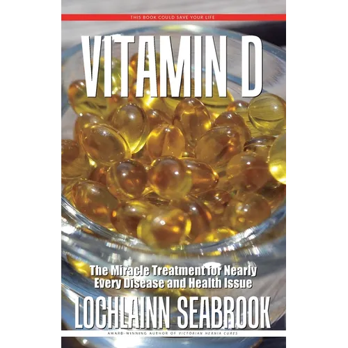 Vitamin D: The Miracle Treatment for Nearly Every Disease and Health Issue - Paperback