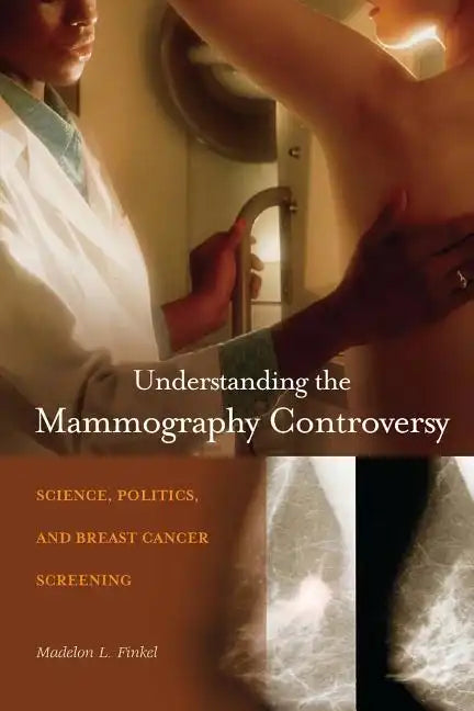 Understanding the Mammography Controversy: Science, Politics, and Breast Cancer Screening - Paperback