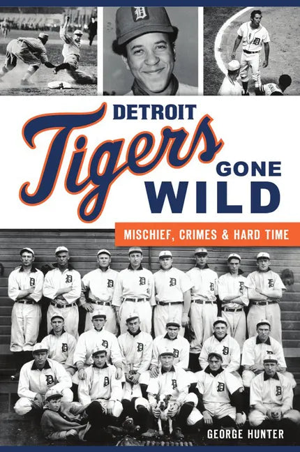 Detroit Tigers Gone Wild: Mischief, Crimes and Hard Time - Paperback