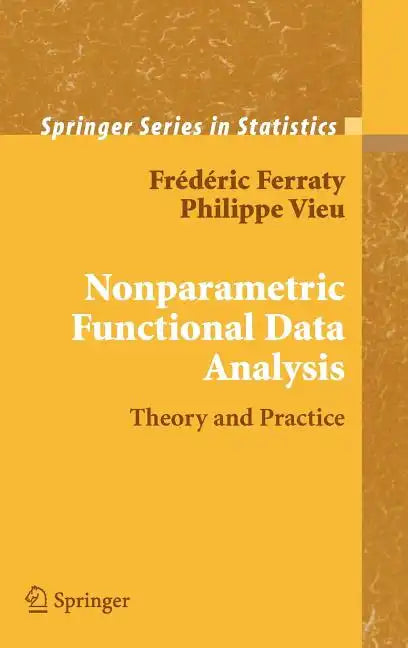 Nonparametric Functional Data Analysis: Theory and Practice - Hardcover