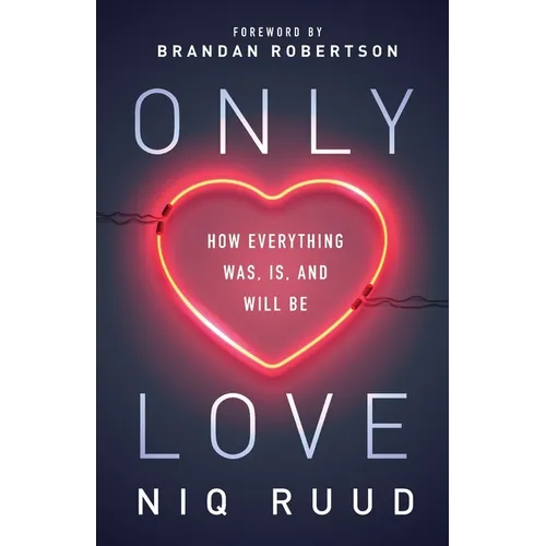 Only Love: How Everything Was, Is, and Will Be - Paperback