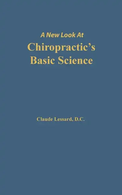 A New Look at Chiropractic's Basic Science - Hardcover