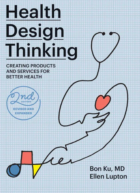 Health Design Thinking, Second Edition: Creating Products and Services for Better Health - Paperback