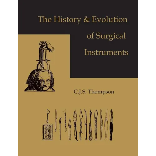 The History and Evolution of Surgical Instruments - Hardcover