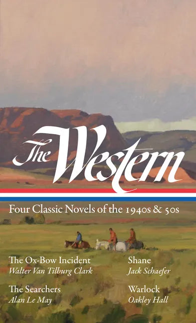 The Western: Four Classic Novels of the 1940s & 50s (Loa #331): The Ox-Bow Incident / Shane / The Searchers / Warlock - Hardcover