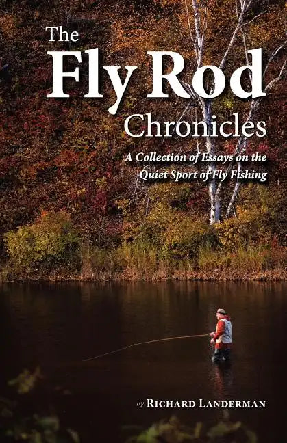 The Fly Rod Chronicles - A Collection of Essays on the Quiet Sport of Fly Fishing - Paperback