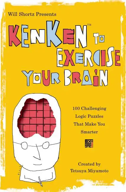 Will Shortz Presents Kenken to Exercise Your Brain: 100 Challenging Logic Puzzles That Make You Smarter - Paperback