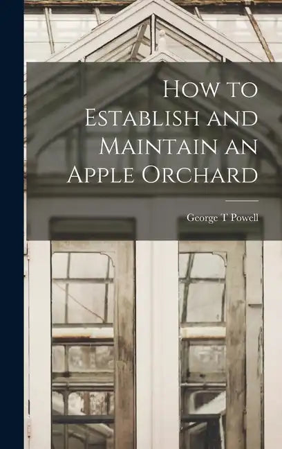 How to Establish and Maintain an Apple Orchard - Hardcover