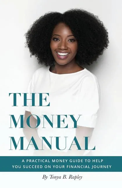 The Money Manual: A Practical Money Guide to Help You Succeed On Your Financial Journey - Paperback