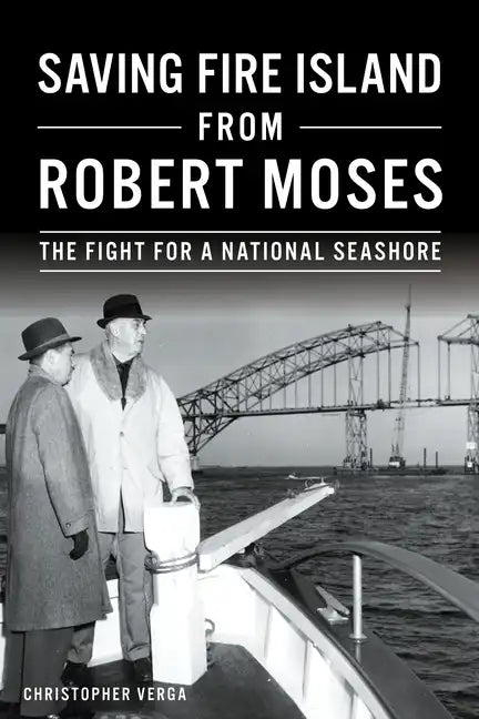 Saving Fire Island from Robert Moses: The Fight for a National Seashore - Paperback