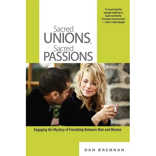 Sacred Unions, Sacred Passions: Engaging the Mystery of Friendship Between Men and Women - Paperback